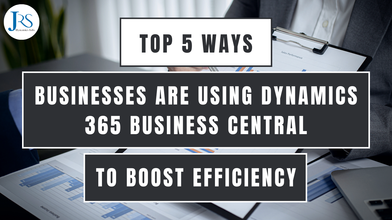 The Top 5 Ways Dynamics 365 Business Central Transforms Operations